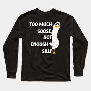 Funny "Too Much Goose, Not Enough Silly" T-Shirt - Unique Silly Graphic Tee for Everyday Fun, Ideal Gift for Laughter Lovers Long Sleeve T-Shirt